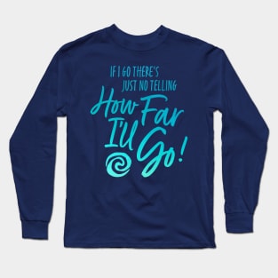 How Far I'll Go Long Sleeve T-Shirt